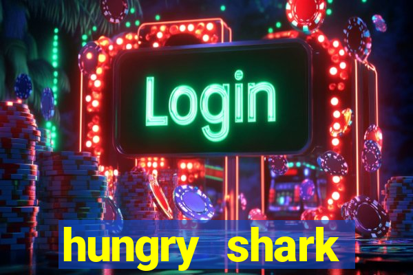 hungry shark evolution dinheiro infinito 2024